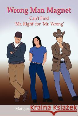 Wrong Man Magnet: Can't Find 'Mr. Right' for 'Mr. Wrong' Kathman, Margaret Jenkins 9781418481452