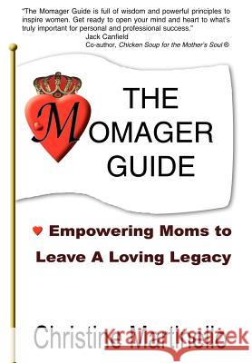 The Momager Guide: Empowering Moms to Leave a Loving Legacy Martinello, Christine 9781418481766 Authorhouse