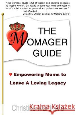 The Momager Guide: Empowering Moms to Leave a Loving Legacy Martinello, Christine 9781418481773 Authorhouse