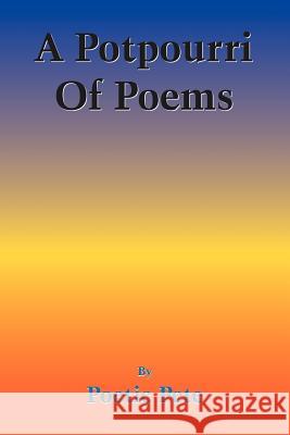 A Potpourri Of Poems Poetic Pete                              Pete Poeti 9781418482169 Authorhouse