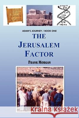 The Jerusalem Factor: Adam's Journey/Book One Morgan, Frank 9781418482930 Authorhouse