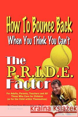 The P.R.I.D.E. Factor: How To Bounce Back When You Think You Can't Munschauer, Carol Ann 9781418483500 Authorhouse