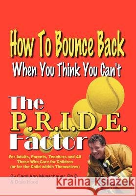 The P.R.I.D.E. Factor: How To Bounce Back When You Think You Can't Munschauer, Carol Ann 9781418483517 Authorhouse