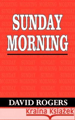 Sunday Morning David Rogers 9781418483999 Authorhouse