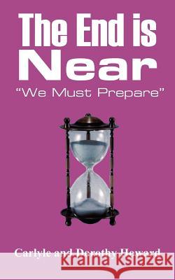 The End Is Near: We Must Prepare Howard, Dorothy 9781418485054