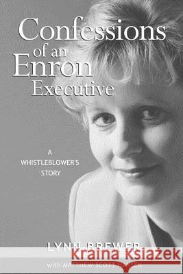 Confessions of an Enron Executive: A Whistleblower's Story Lynn, Brewer 9781418485368