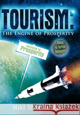 Tourism: The Engine of Prosperity Spinelli, Mike 9781418485511 Authorhouse