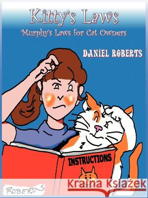 Kitty's Laws: Murphy's Laws for Cat Owners Roberts, Daniel 9781418486433 Authorhouse