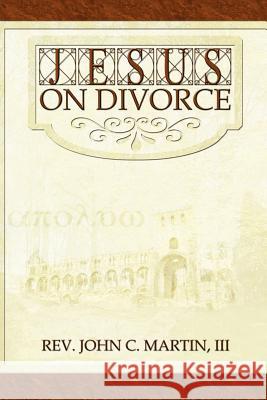 Jesus on Divorce John Martin 9781418486723 Authorhouse
