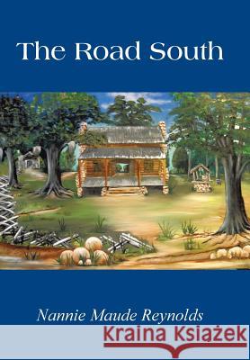 The Road South Maude Nannie Reynolds Nannie Maude Reynolds 9781418487010 Authorhouse