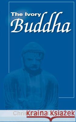The Ivory Buddha Christine E. Cobb 9781418488185 Authorhouse