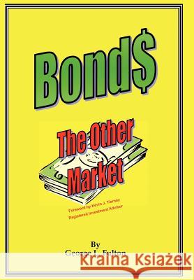 Bonds - The Other Market George L. Fulton 9781418488574 Authorhouse