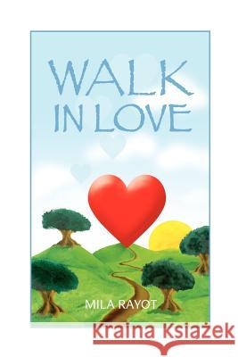 Walk in Love Mila Rayot 9781418488741 Authorhouse