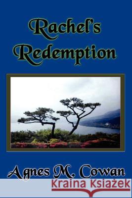Rachel's Redemption Agnes M. Cowan 9781418488758 Authorhouse