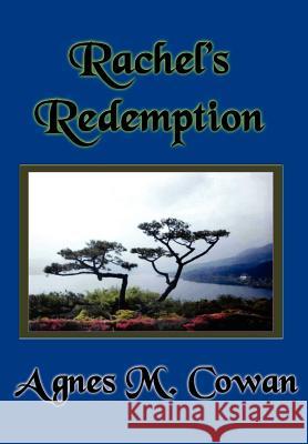 Rachel's Redemption Agnes M. Cowan 9781418488765 Authorhouse