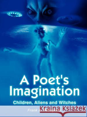 A Poet's Imagination: Children, Aliens and Witches Pellegrino, Frank A. 9781418490317