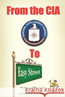 From the CIA to Easy Street Patricia Whitright Black 9781418492007