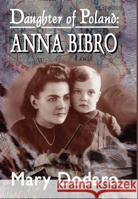Daughter of Poland: Anna Bibro Dodaro, Mary 9781418492205 Authorhouse