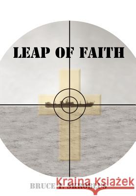 Leap of Faith Bruce T. Skroblus 9781418492267 Authorhouse