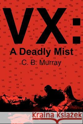 VX: A Deadly Mist Murray, C. B. 9781418492298 Authorhouse