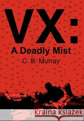 VX: A Deadly Mist Murray, C. B. 9781418492304 Authorhouse