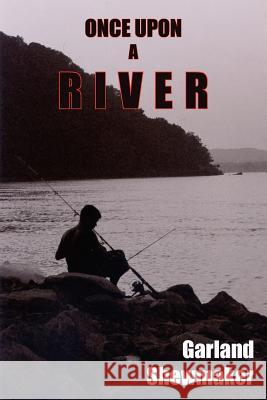 Once Upon a River Garland Shewmaker 9781418493172 Authorhouse