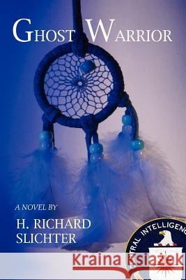 Ghost Warrior H. Richard Slichter 9781418493202 Authorhouse