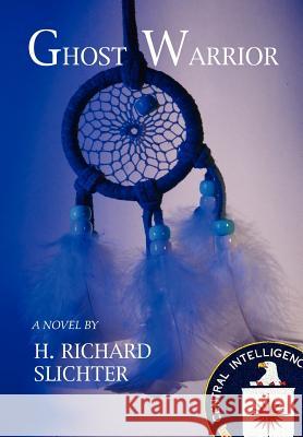 Ghost Warrior H. Richard Slichter 9781418493219 Authorhouse