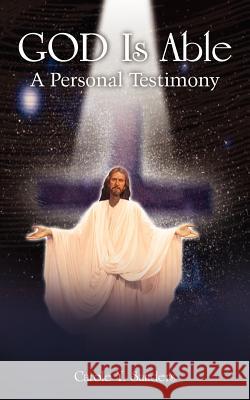 GOD Is Able: A Personal Testimony Sanders, Carole Y. 9781418493707 Authorhouse