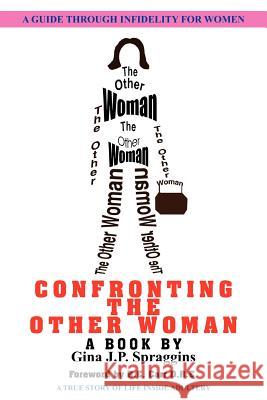 Confronting the Other Woman Gina J. P. Spraggins 9781418493820 Authorhouse