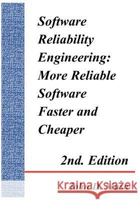 Software Reliability Engineering: More Reliable Software Faster and Cheaper 2nd Edition John, D. Musa 9781418493882 AuthorHouse