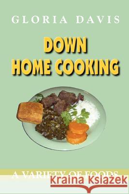 Down Home Cooking Gloria Davis 9781418494322 Authorhouse