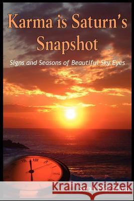 Karma is Saturn's Snapshot: Signs and Seasons of Beautiful Sky Eyes McCallum, Sarah 9781418494520