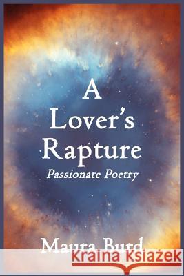 A Lover's Rapture: Passionate Poetry Burd, Maura 9781418494858