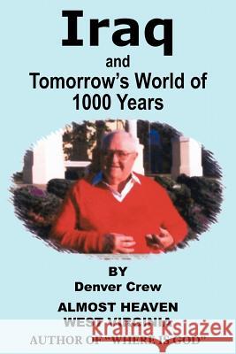 Iraq and Tomorrow's World of 1000 Years Denver Crew 9781418494919