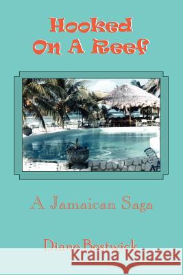 Hooked On A Reef: A Jamaican Saga Bostwick, Diane 9781418496043 Authorhouse