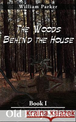 The Woods Behind the House: Book I Old Lady Slime Parker, William 9781418496302