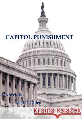 Capitol Punishment Neal P. Gillen 9781418496609 Authorhouse