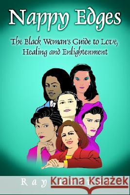 Nappy Edges: The Black Woman's Guide to Love, Healing and Enlightenment Ray Driver 9781418496999