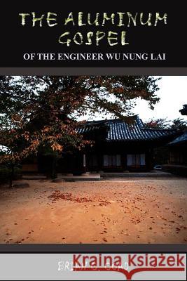 The Aluminum Gospel: Of the Engineer Wu Nung Lai Coad, Brian C. 9781418498535 Authorhouse