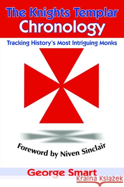 The Knights Templar Chronology: Tracking History's Most Intriguing Monks Smart, George 9781418498894