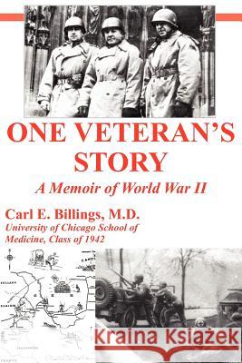 One Veteran's Story a Memoir of World War II Carl E. Billing 9781418499273