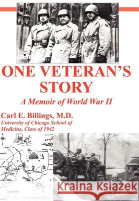 One Veteran's Story a Memoir of World War II Carl E. Billing 9781418499280