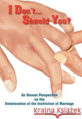 I Don't...Should You? Scott M. Thomas 9781418499396 Authorhouse