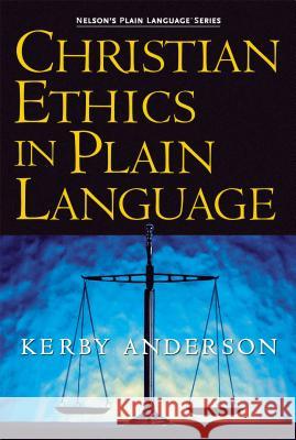 Christian Ethics in Plain Language Kerby Anderson 9781418500030