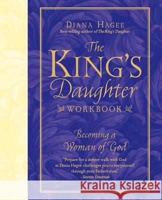 The King's Daughter Workbook: Becoming a Woman of God Hagee, Diana 9781418505530 Thomas Nelson Publishers