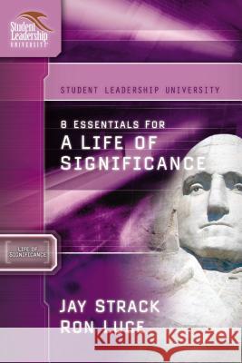 8 Essentials for a Life of Significance Jay Strack Ron Luce 9781418505981 Nelson Impact