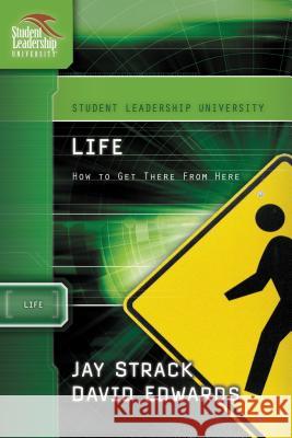 Life: How to Get There from Here Strack, Jay 9781418505998 Nelson Impact