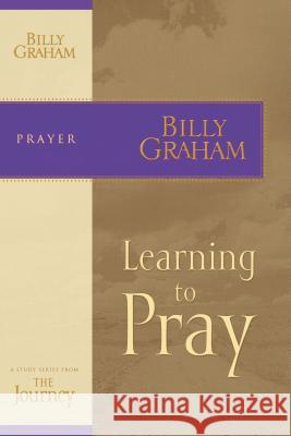 Learning to Pray Graham, Billy 9781418517670 Thomas Nelson Publishers