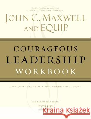 Courageous Leadership Workbook Maxwell, John C. 9781418517861 Thomas Nelson Publishers